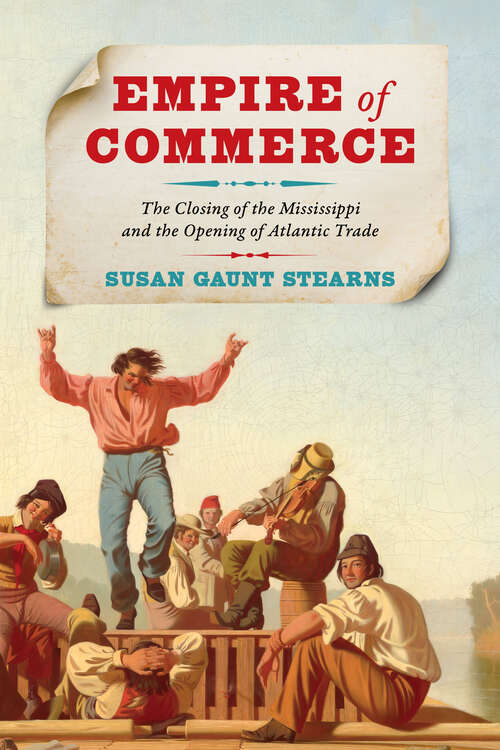 Book cover of Empire of Commerce: The Closing of the Mississippi and the Opening of Atlantic Trade (Jeffersonian America)