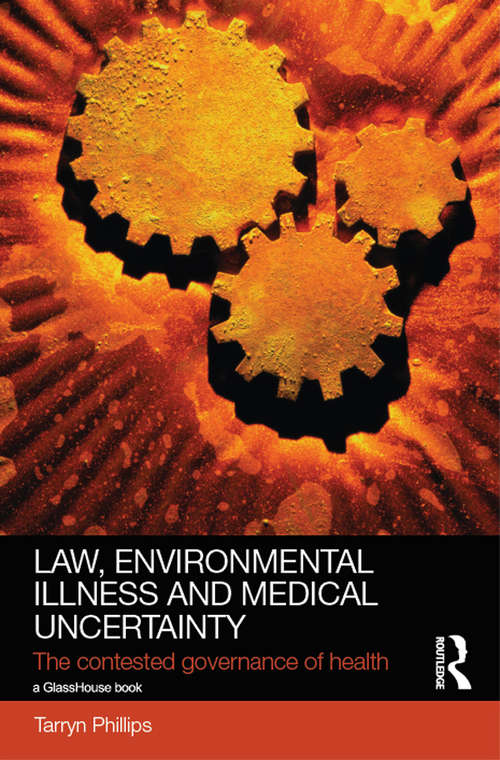 Book cover of Law, Environmental Illness and Medical Uncertainty: The Contested Governance of Health (Social Justice)
