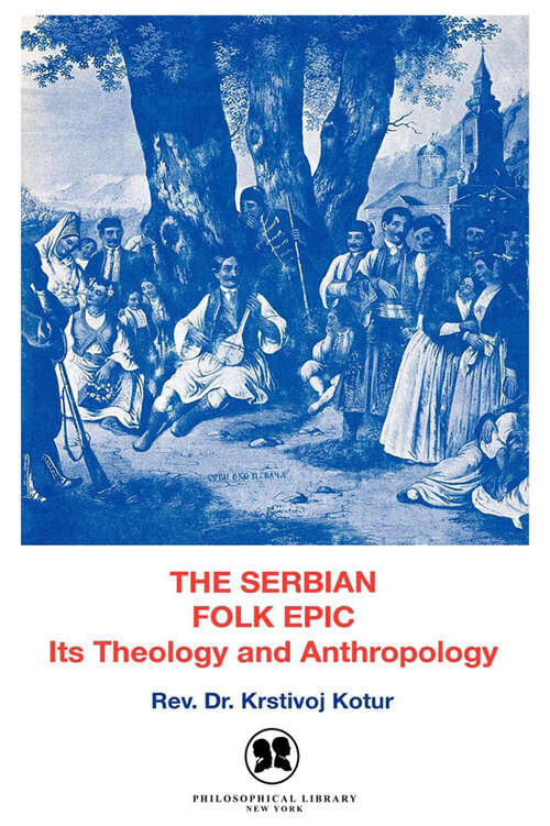 Book cover of The Serbian Folk Epic: Its Theology and Anthropology (Digital Original)