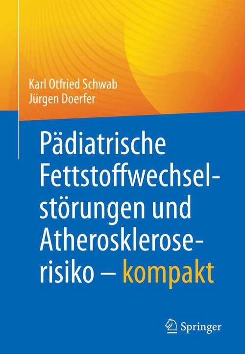 Book cover of Pädiatrische Fettstoffwechselstörungen und Atheroskleroserisiko – kompakt (1. Aufl. 2022)