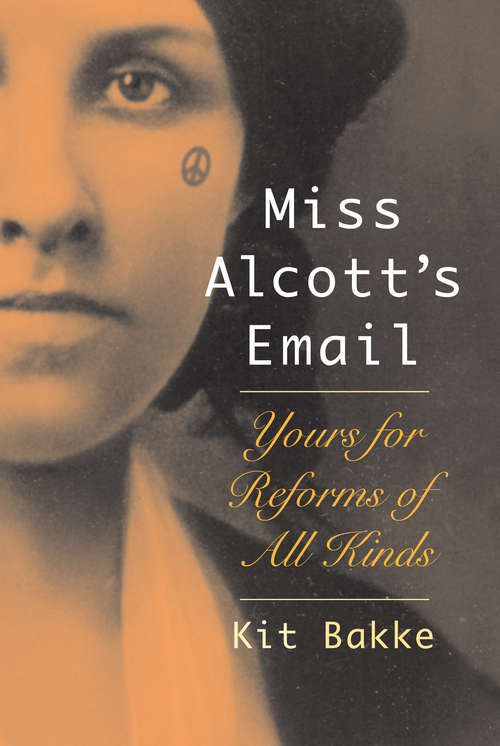 Book cover of Miss Alcott's Email: Yours for Reforms of All Kinds