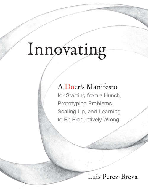 Book cover of Innovating: A Doer's Manifesto for Starting from a Hunch, Prototyping Problems, Scaling Up, and Learning to Be Productively Wrong