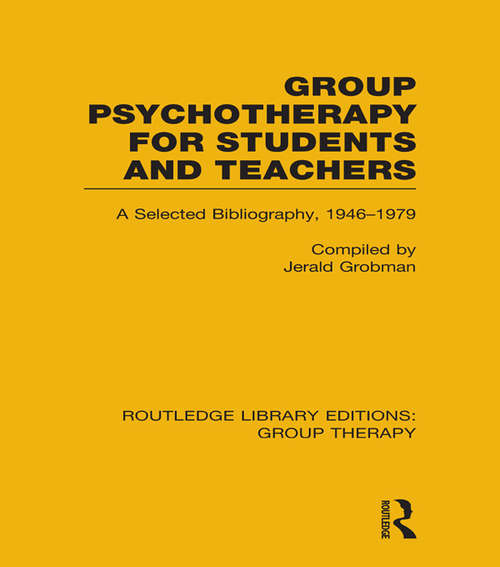 Book cover of Group Psychotherapy for Students and Teachers: Selected Bibliography, 1946-1979 (Routledge Library Editions: Group Therapy)
