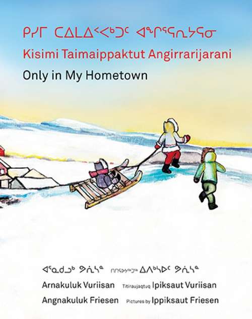 Book cover of Kisimi Taimaippaktut Angirrarijarani / Only in My Hometown
