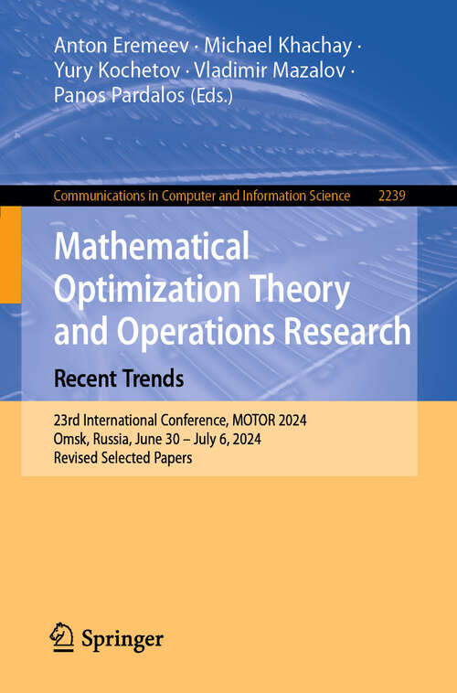 Book cover of Mathematical Optimization Theory and Operations Research: 23rd International Conference, MOTOR 2024, Omsk, Russia, June 30 – July 6, 2024, Revised Selected Papers (Communications in Computer and Information Science #2239)