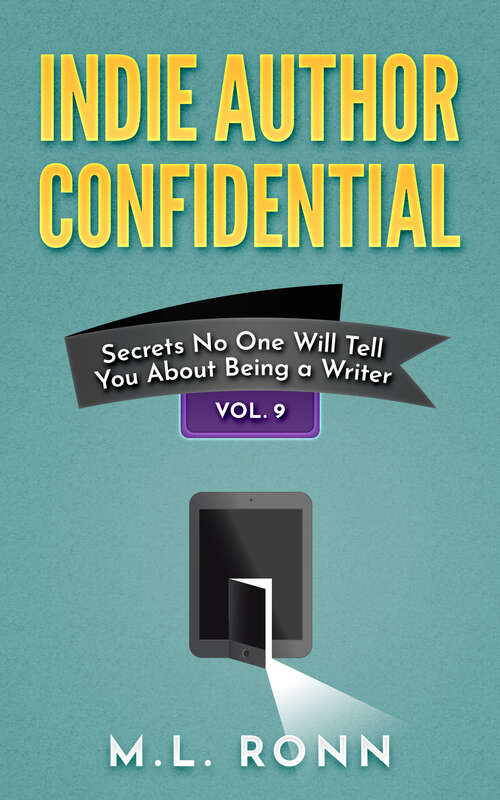 Book cover of Indie Author Confidential Vol. 9: Secrets No One Will Tell You About Being a Writer (Indie Author Confidential #9)