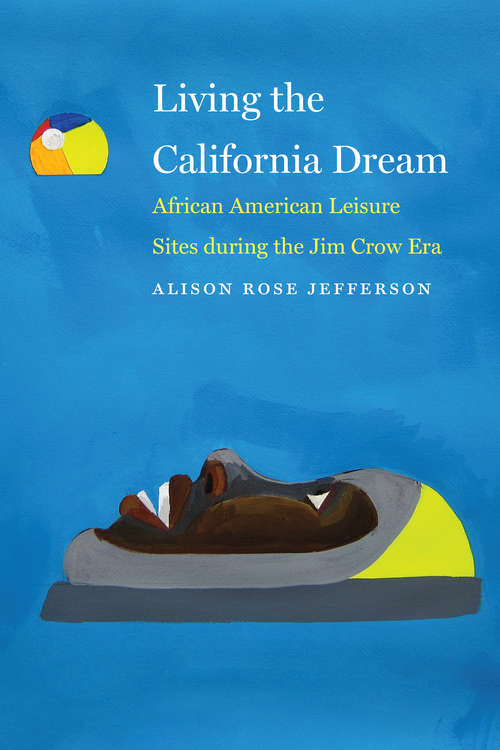 Book cover of Living the California Dream: African American Leisure Sites during the Jim Crow Era