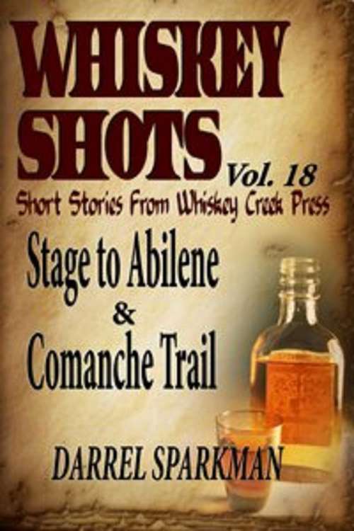 Book cover of Whiskey Shots, Short Stories from Whiskey Creek Press: Stage to Abilene and Comanche Trail
