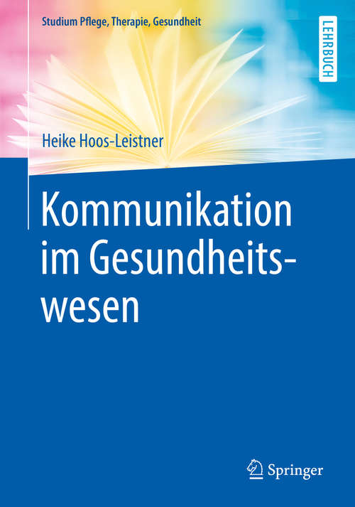 Book cover of Kommunikation im Gesundheitswesen (1. Aufl. 2019) (Studium Pflege, Therapie, Gesundheit)