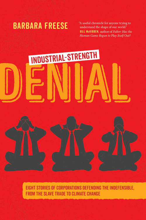 Book cover of Industrial-Strength Denial: Eight Stories of Corporations Defending the Indefensible, from the Slave Trade to Climate Change