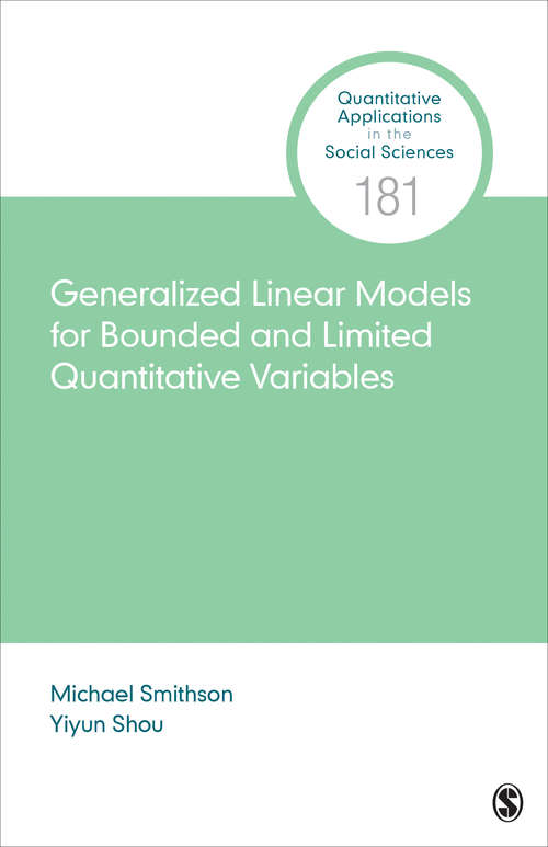 Book cover of Generalized Linear Models for Bounded and Limited Quantitative Variables (Quantitative Applications in the Social Sciences #181)