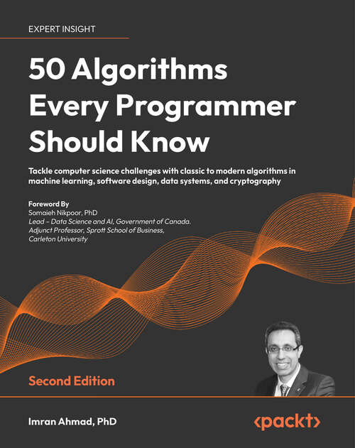 Book cover of 40 Algorithms Every Programmer Should Know - Second Edition: Tackle Computer Science Challenges With Classic To Modern Algorithms In Machine Learning, Software Design, Data Systems, And Cryptography (1)