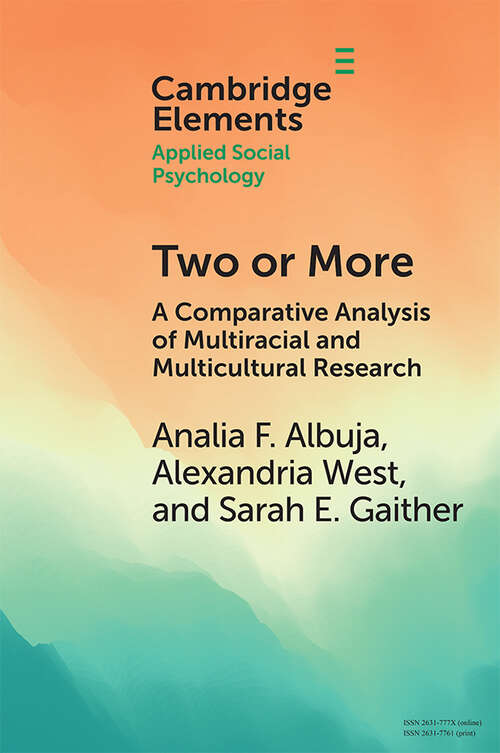 Book cover of Two or More: A Comparative Analysis of Multiracial and Multicultural Research (Elements in Applied Social Psychology)