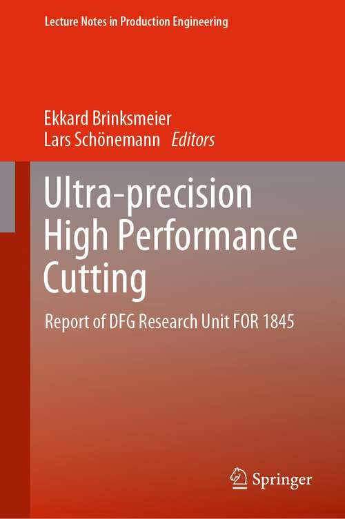 Book cover of Ultra-precision High Performance Cutting: Report of DFG Research Unit FOR 1845 (1st ed. 2022) (Lecture Notes in Production Engineering)