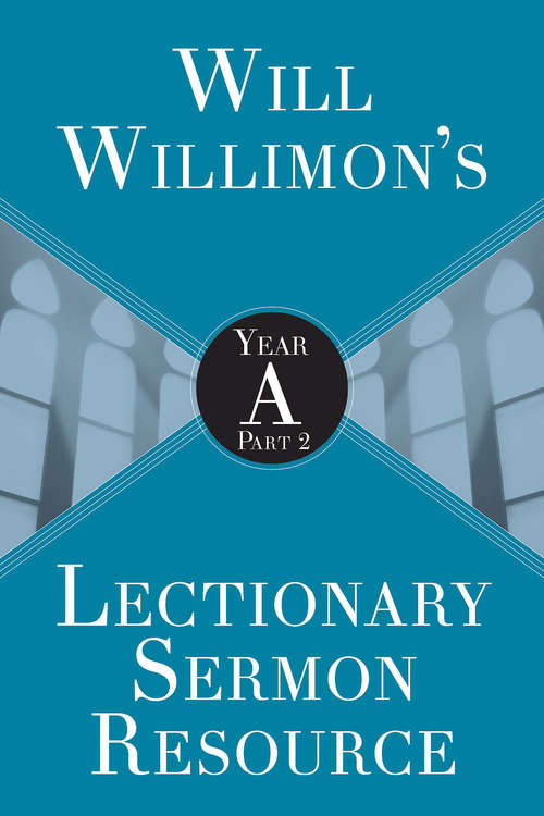 Book cover of Will Willimons Lectionary Sermon Resource: Year A Part 2