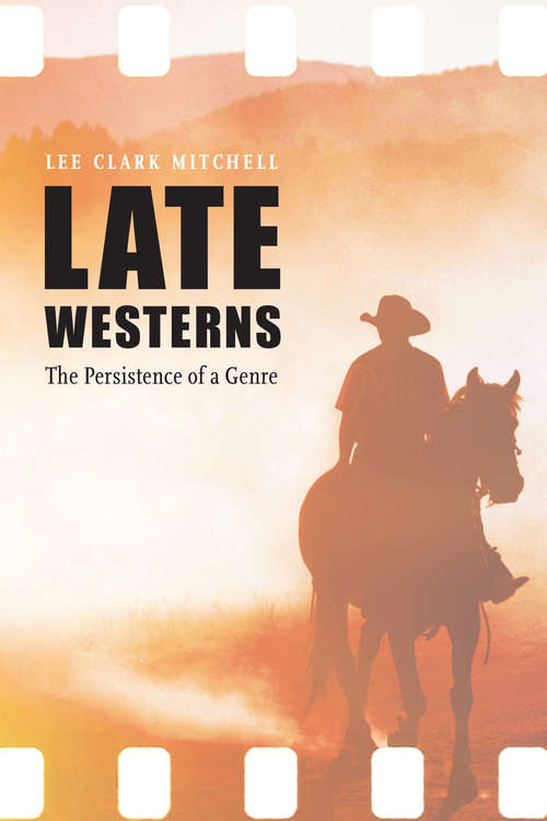 Book cover of Late Westerns: The Persistence of a Genre (Postwestern Horizons)