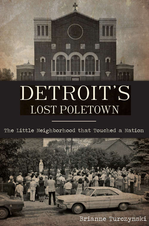 Book cover of Detroit's Lost Poletown: The Little Neighborhood That Touched a Nation