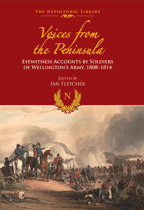 Book cover of Voices from the Peninsula: Eyewitness Accounts by Soldiers of Wellington's Army, 1808–1814 (The Napoleonic Library)