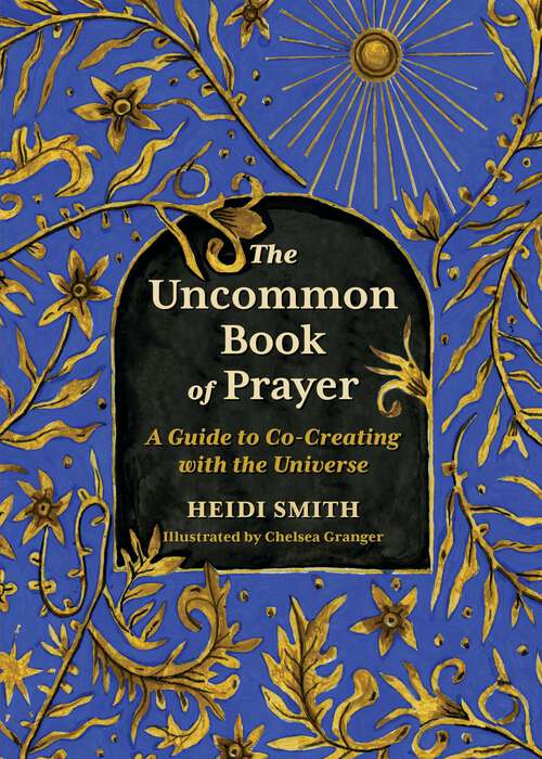 Book cover of The Uncommon Book of Prayer: A Guide to Co-Creating with the Universe