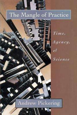 Book cover of The Mangle of Practice: Time, Agency, and Science