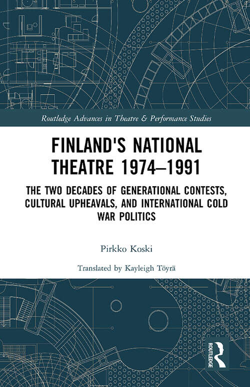 Book cover of Finland's National Theatre 1974–1991: The Two Decades of Generational Contests, Cultural Upheavals, and International Cold War Politics (Routledge Advances in Theatre & Performance Studies)