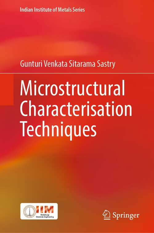 Book cover of Microstructural Characterisation Techniques (1st ed. 2022) (Indian Institute of Metals Series)