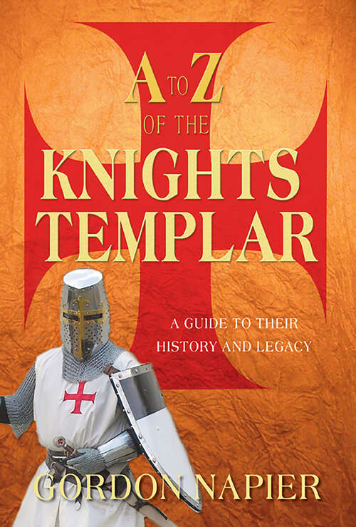 Book cover of A to Z of the Knights Templar: A Guide to Their History and Legacy