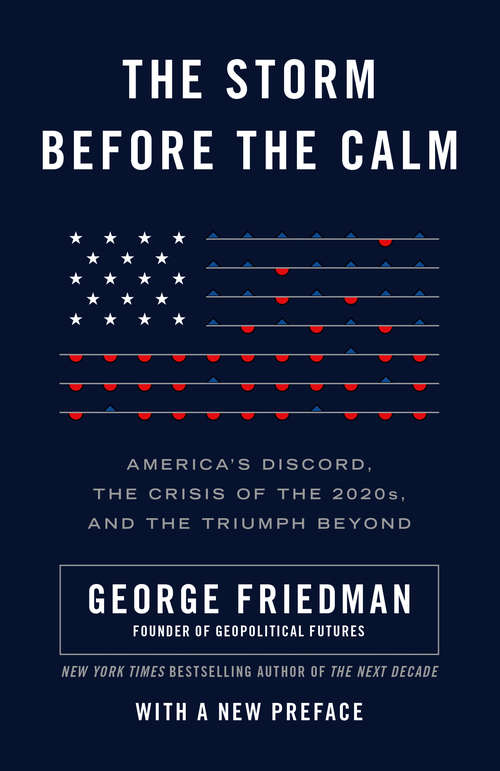 Book cover of The Storm Before the Calm: America's Discord, the Coming Crisis of the 2020s, and the Triumph Beyond