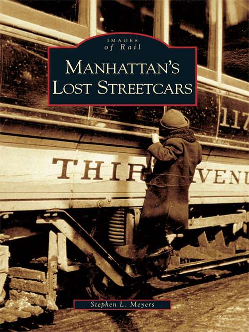 Book cover of Manhattan's Lost Streetcars
