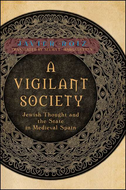 Book cover of A Vigilant Society: Jewish Thought and the State in Medieval Spain