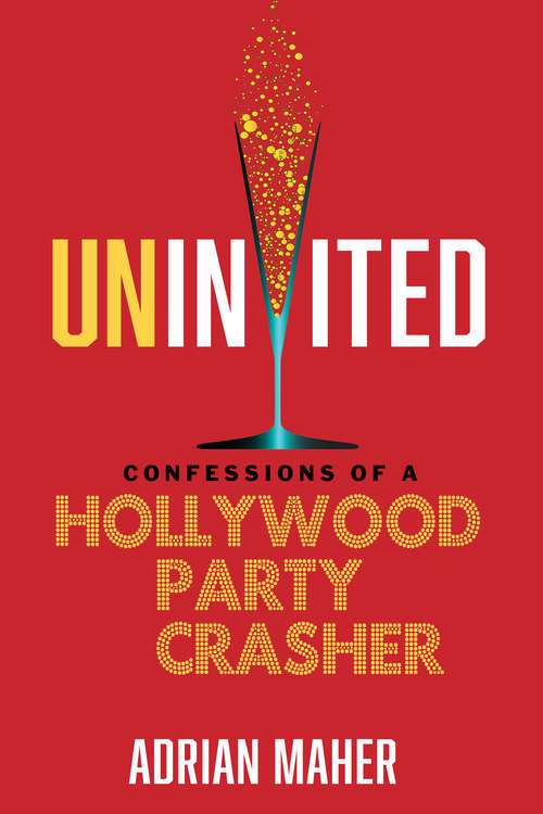 Book cover of Uninvited: Confessions of a Hollywood Party Crasher