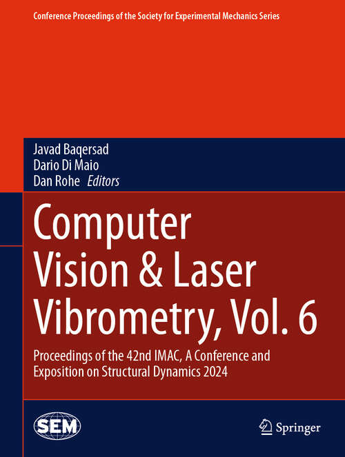 Book cover of Computer Vision & Laser Vibrometry, Vol. 6: Proceedings of the 42nd IMAC, A Conference and Exposition on Structural Dynamics 2024 (Conference Proceedings of the Society for Experimental Mechanics Series)