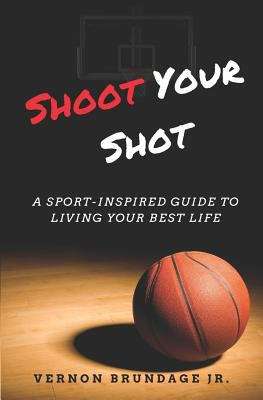 Book cover of Shoot Your Shot: A Sport-inspired Guide To Living Your Best Life