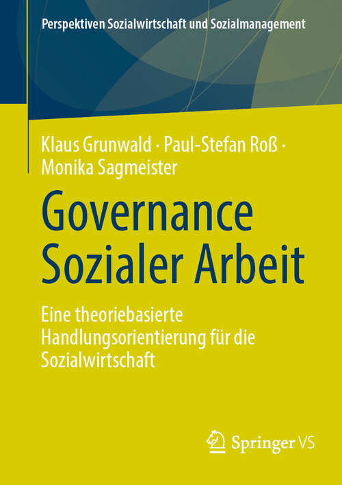 Book cover of Governance Sozialer Arbeit: Eine theoriebasierte Handlungsorientierung für die Sozialwirtschaft (2024) (Perspektiven Sozialwirtschaft und Sozialmanagement)