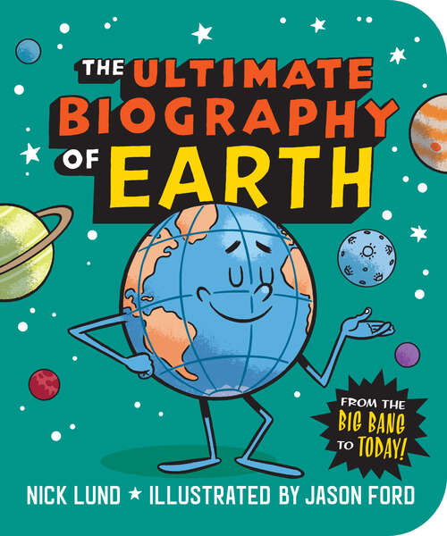 Book cover of The Ultimate Biography of Earth: From the Big Bang to Today!