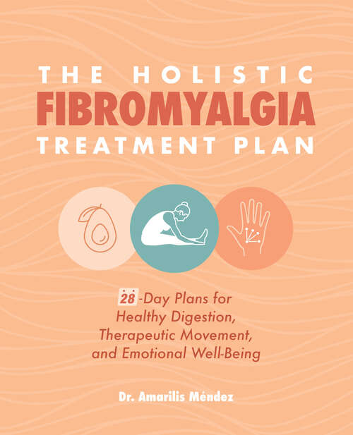 Book cover of The Holistic Fibromyalgia Treatment Plan: 28-Day Plans for Healthy Digestion, Therapeutic Movement, and Emotional Well-Being