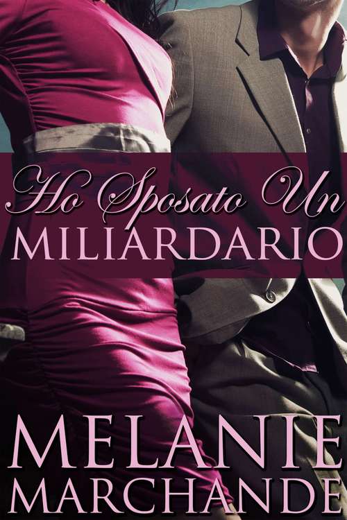 Book cover of Ho Sposato Un Miliardario