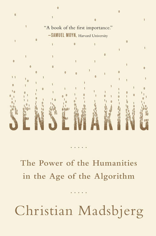 Book cover of Sensemaking: The Power of the Humanities in the Age of the Algorithm