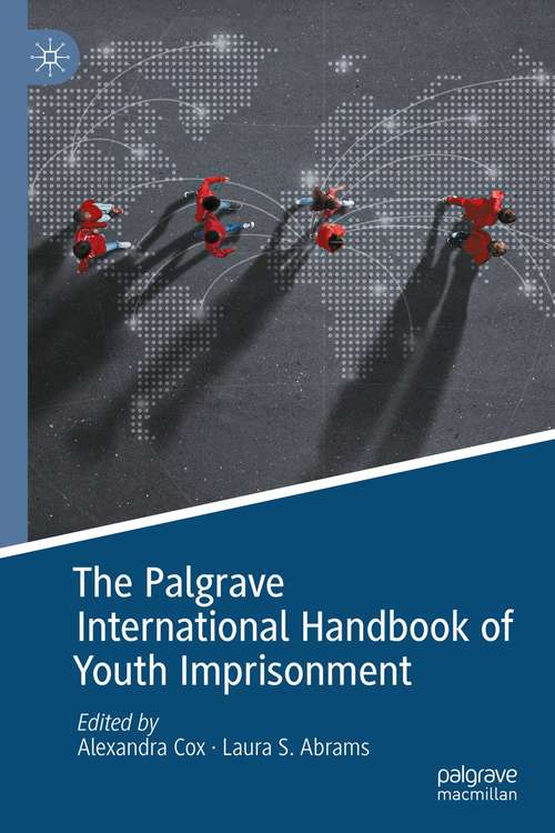 Book cover of The Palgrave International Handbook of Youth Imprisonment (1st ed. 2021) (Palgrave Studies in Prisons and Penology)