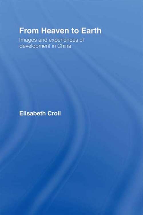 Book cover of From Heaven to Earth: Images and Experiences of Development in China