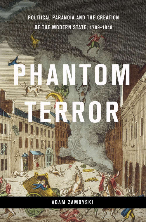 Book cover of Phantom Terror: Political Paranoia and the Creation of the Modern State, 1789-1848