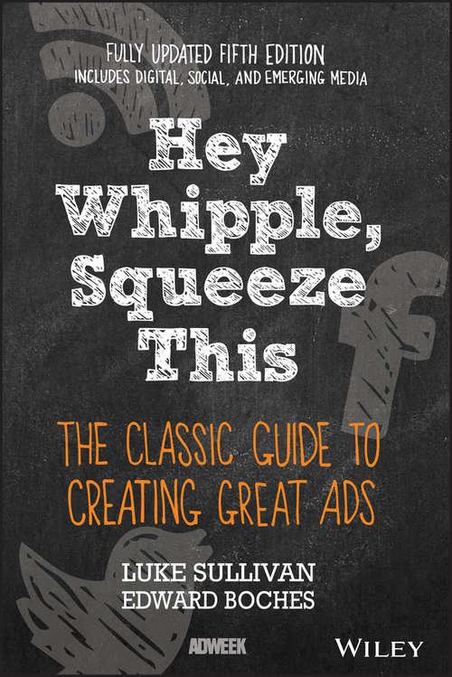 Book cover of Hey, Whipple, Squeeze This: The Classic Guide to Creating Great Ads (5) (Adweek Magazine Ser.: Vol. 5)