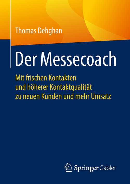 Book cover of Der Messecoach: Mit Frischen Kontakten Und Höherer Kontaktqualität Zu Neuen Kunden Und Mehr Umsatz (1. Aufl. 2018)