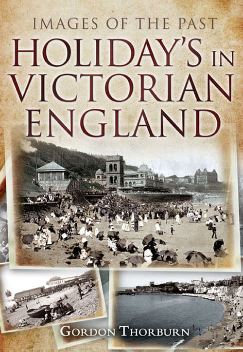 Book cover of Holidays in Victorian England (Images of the Past)