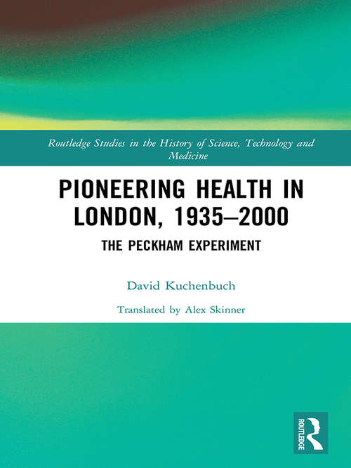 Book cover of Pioneering Health in London, 1935-2000: The Peckham Experiment (Routledge Studies in the History of Science, Technology and Medicine)