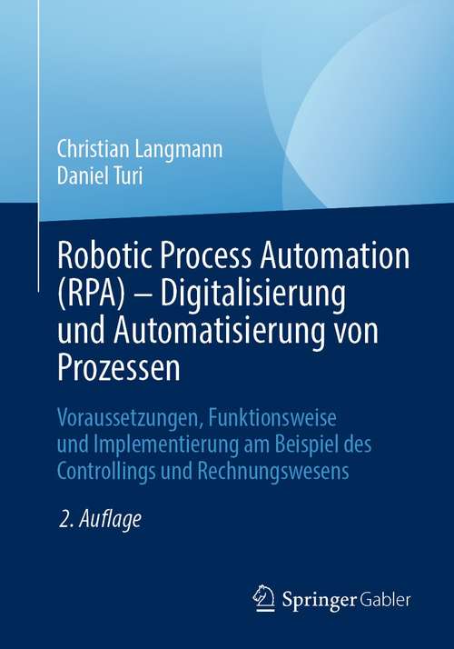 Book cover of Robotic Process Automation (RPA) - Digitalisierung und Automatisierung von Prozessen: Voraussetzungen, Funktionsweise und Implementierung am Beispiel des Controllings und Rechnungswesens (2. Aufl. 2021)