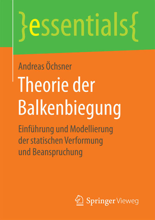 Book cover of Theorie der Balkenbiegung: Einführung und Modellierung der statischen Verformung und Beanspruchung (essentials)