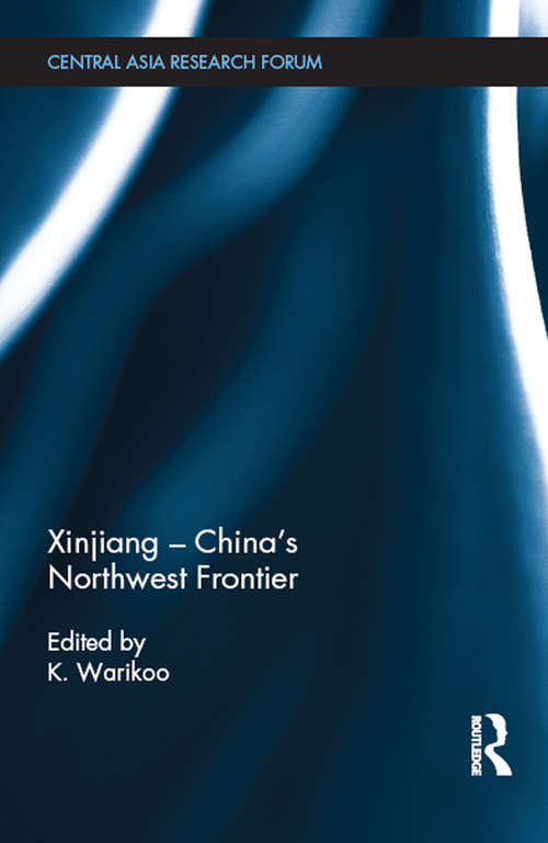 Book cover of Xinjiang - China's Northwest Frontier: China's Northwest Frontier (Central Asia Research Forum)