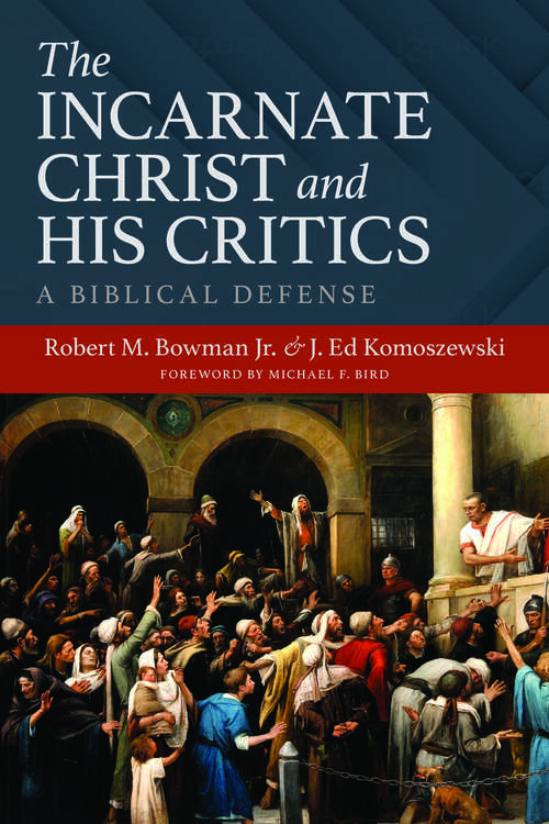 Book cover of The Incarnate Christ and His Critics: A Biblical Defense