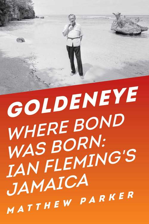 Book cover of Goldeneye: Ian Fleming's Jamaica